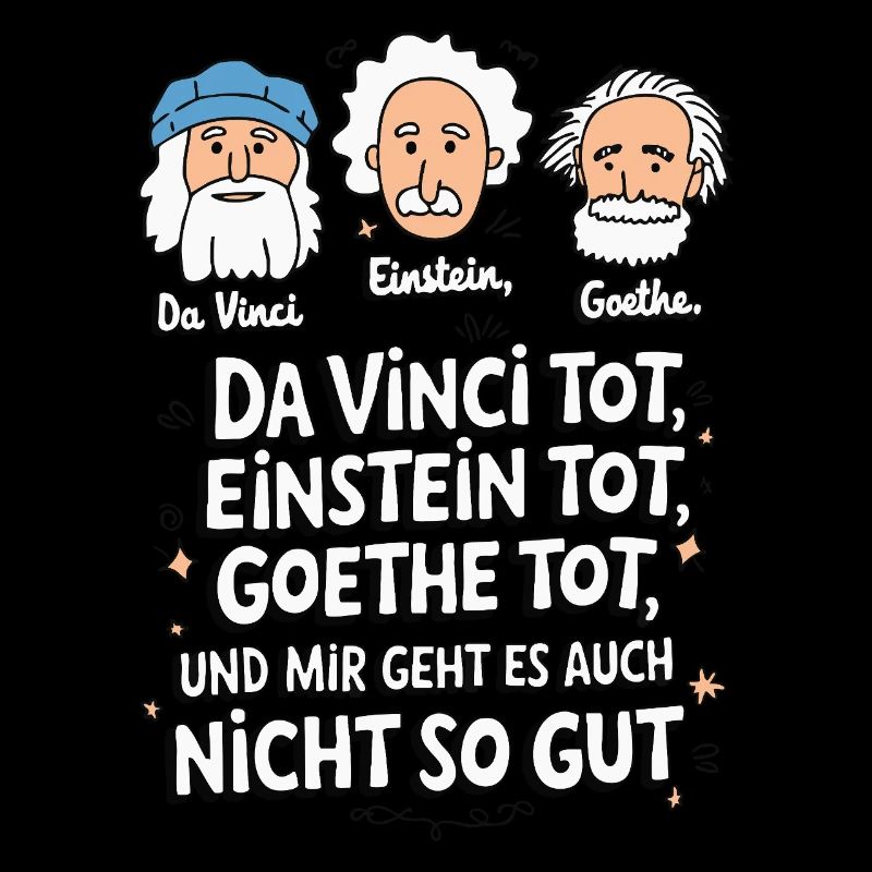 DaVinci, Einstein, Goethe, mort, je ne me sens pas bien