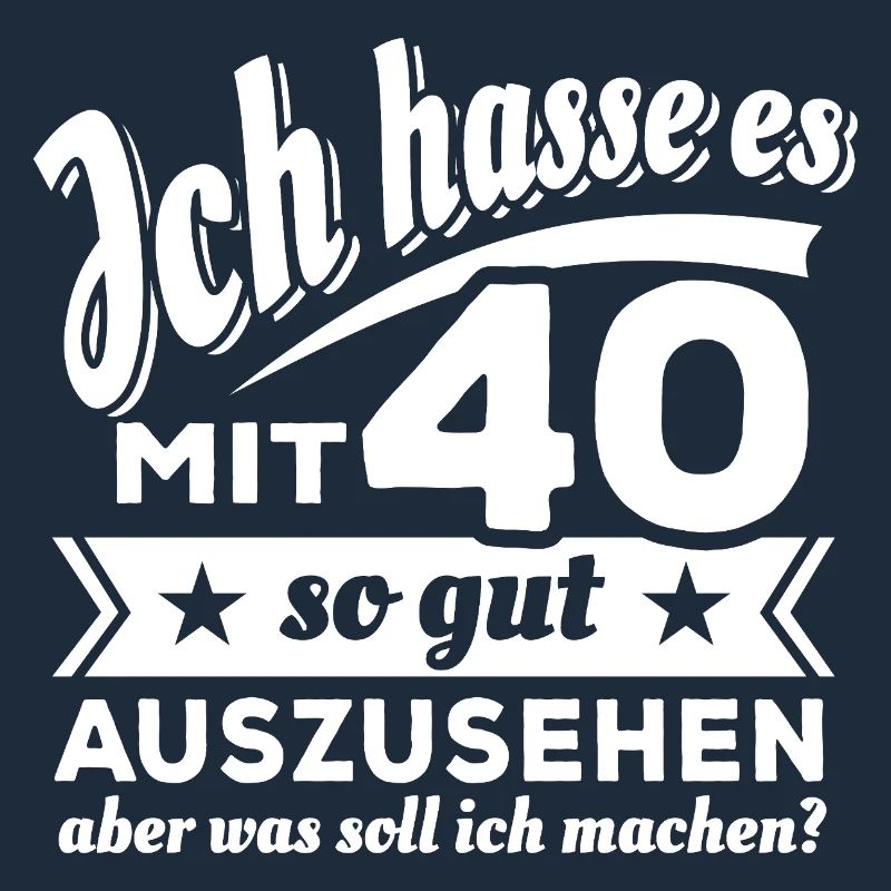Ich hasse es mit 40 so gut auszusehen - Spruch