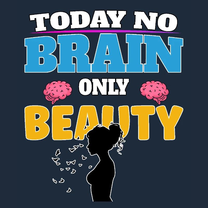 Today no brain, only beauty