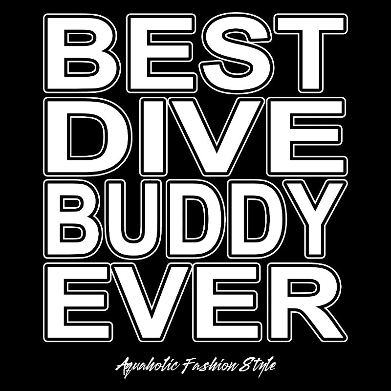 Best Dive Buddy Forever, Scuba Diving, Aquaholic