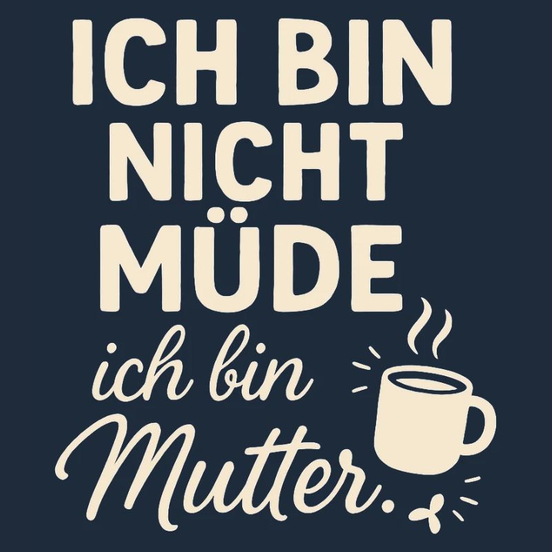 Ich bin nicht müde ich bin Mutter