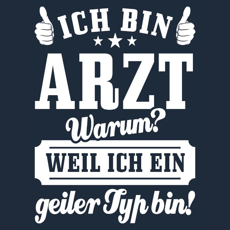 Ich bin Arzt weil ich ein geiler Typ bin - Spruch