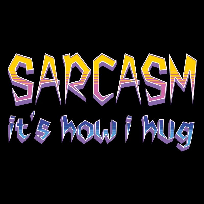 Sarcasm It's How I Hug Funny Sarcastic Cool Saying