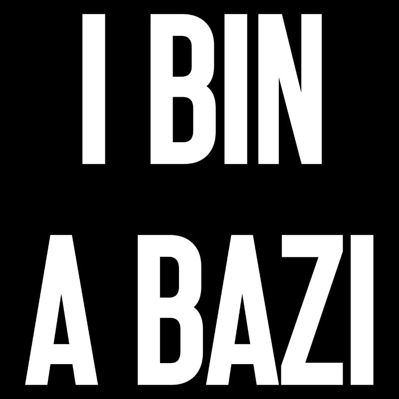 I bin a Bazi – Bayerischer Spruch mit Humor
