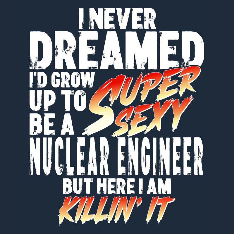 Super Sexy Nuclear Power Engineer Nuclear Energy Technology
