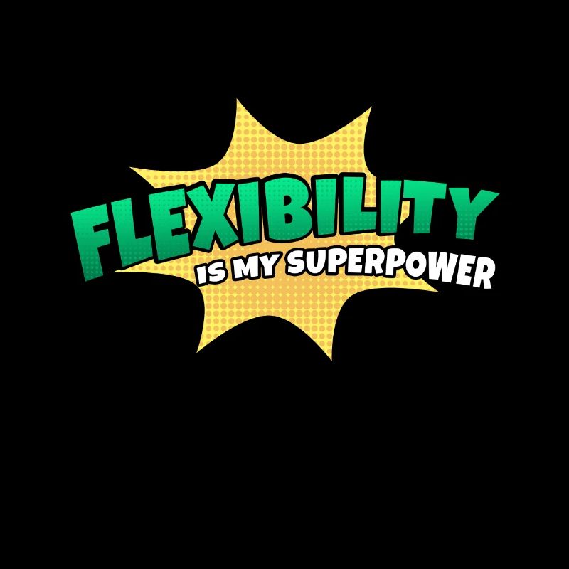 Flexibility is my superpower trait