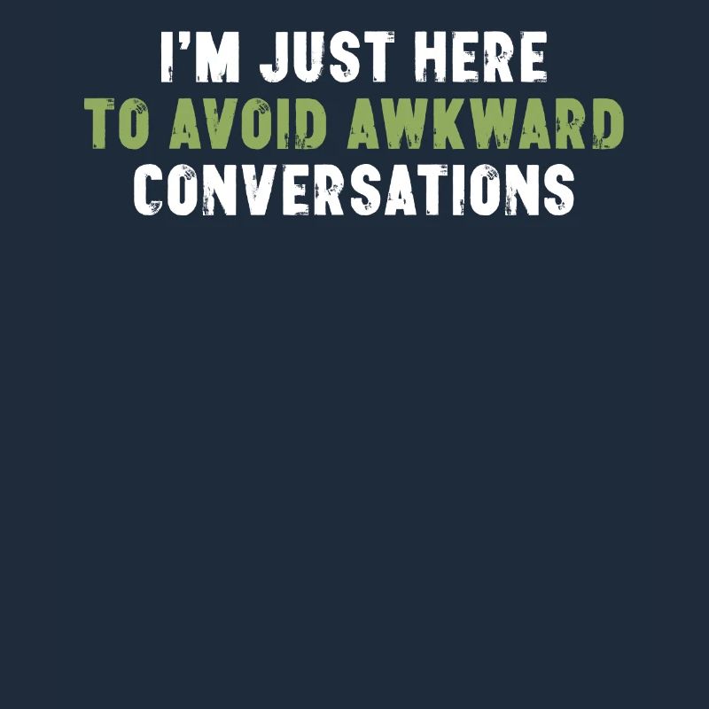 I'm Just Here To Avoid Awkward Conversations