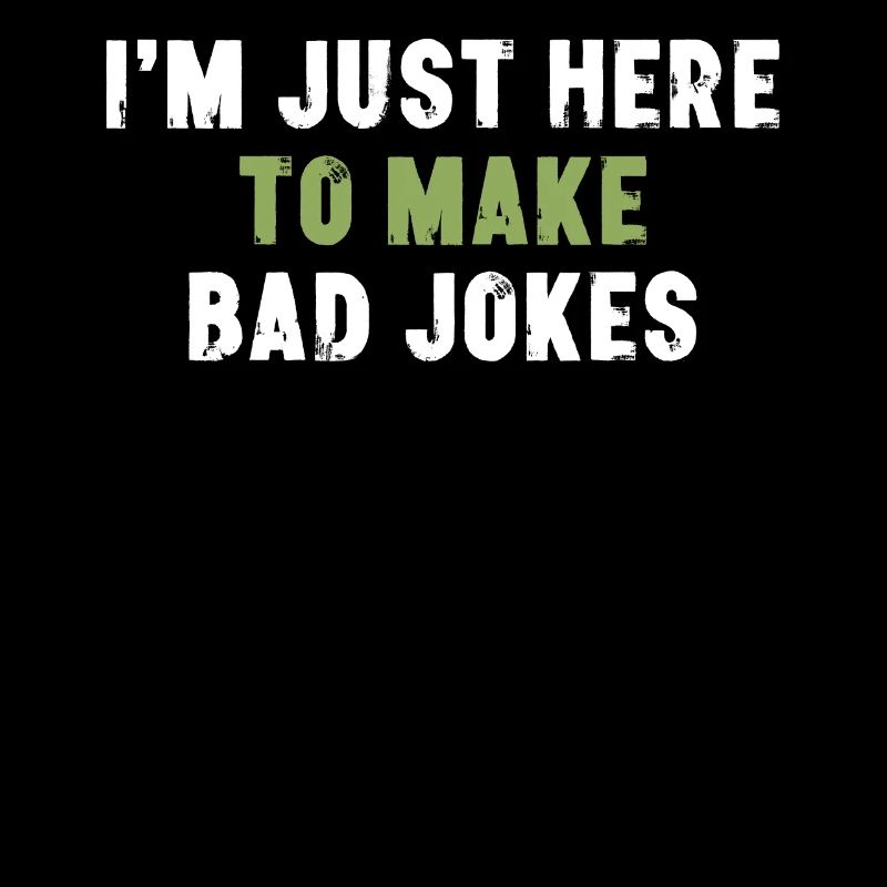 I'm Just Here To Make Bad Jokes Sarkasmus