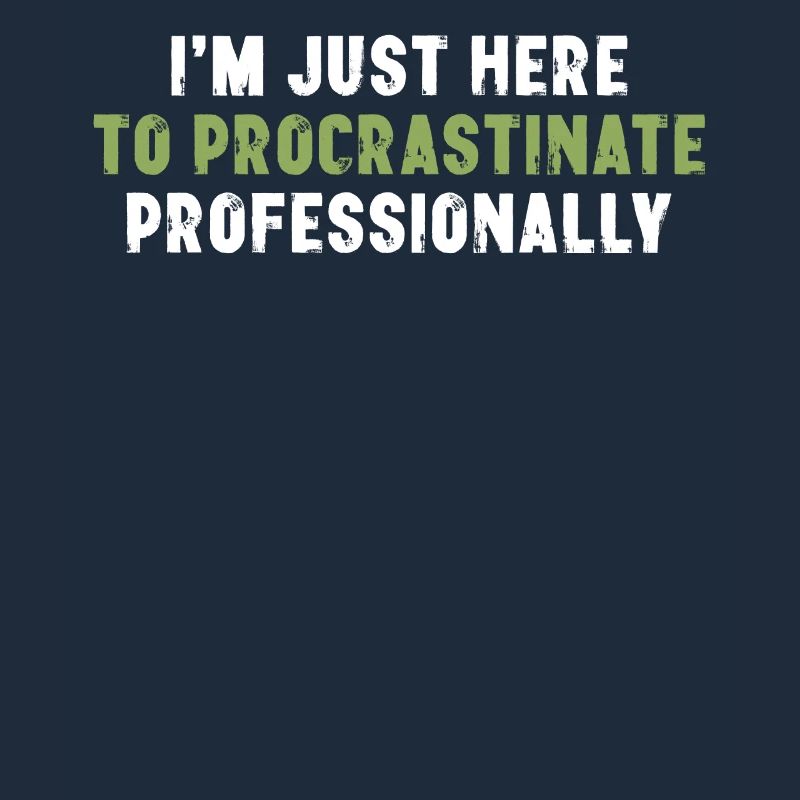 I'm Just Here To Procrastinate Professionally
