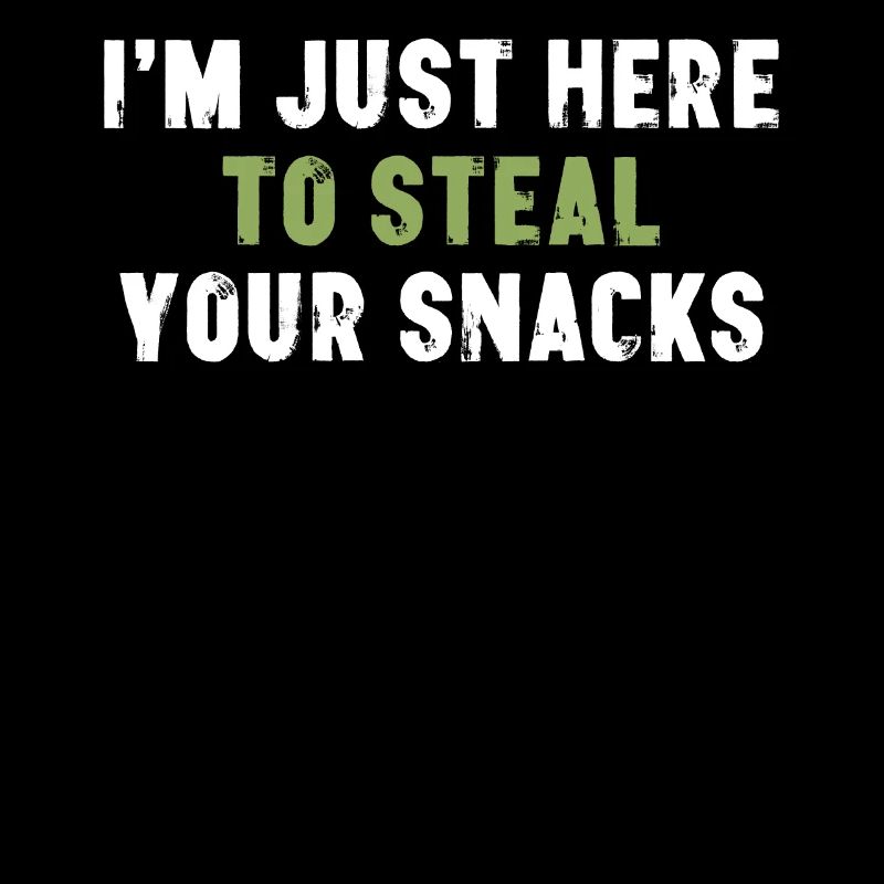 I'm Just Here To Steal Your Snacks Sarkasmus