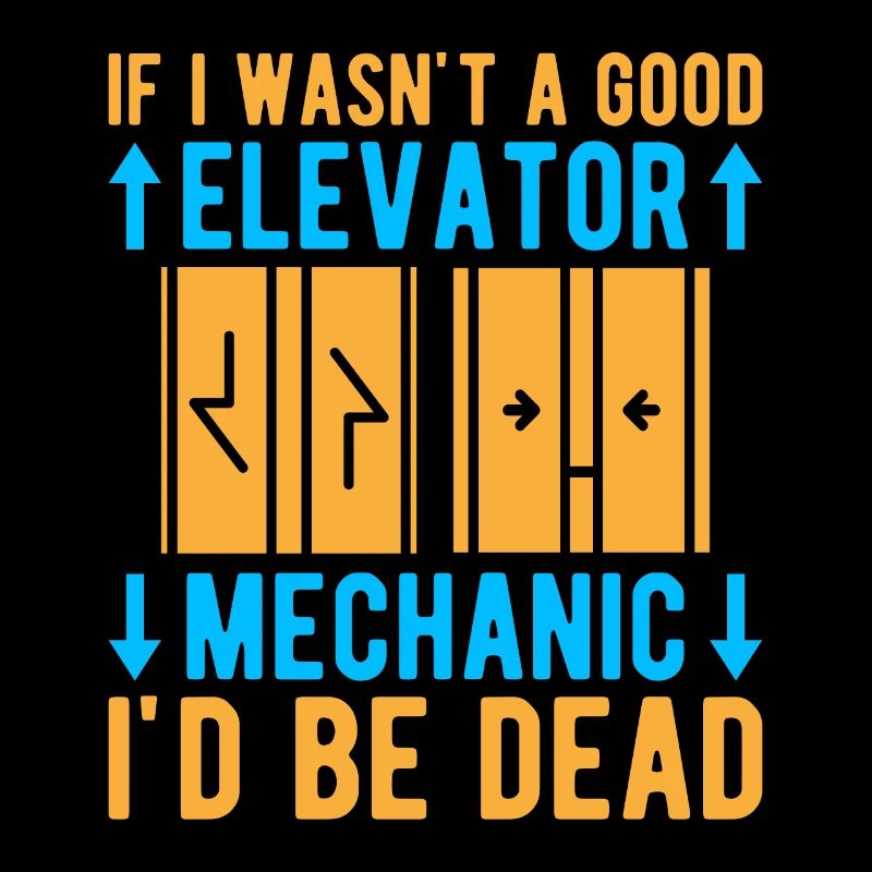 Elevator Mechanic - If I Wasn ́t A Good Elevator