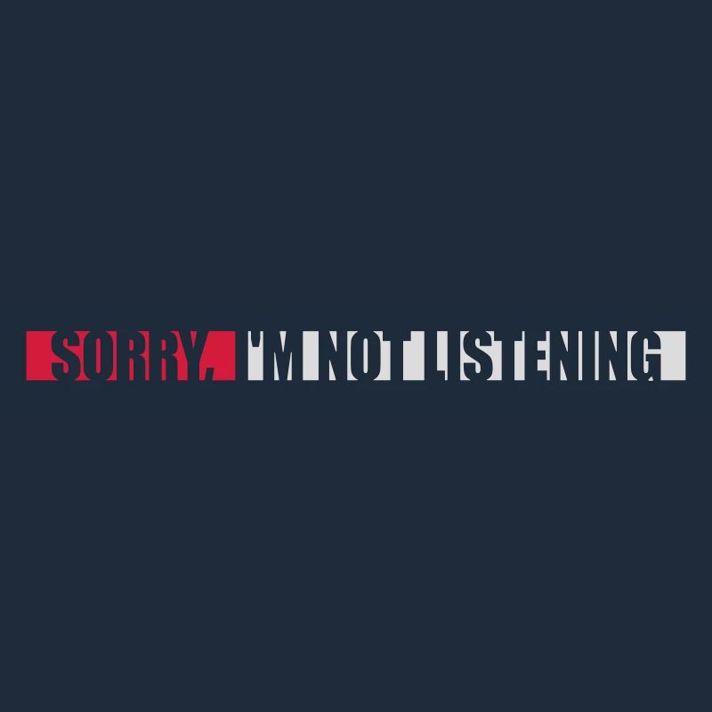 désolé de ne pas écouter