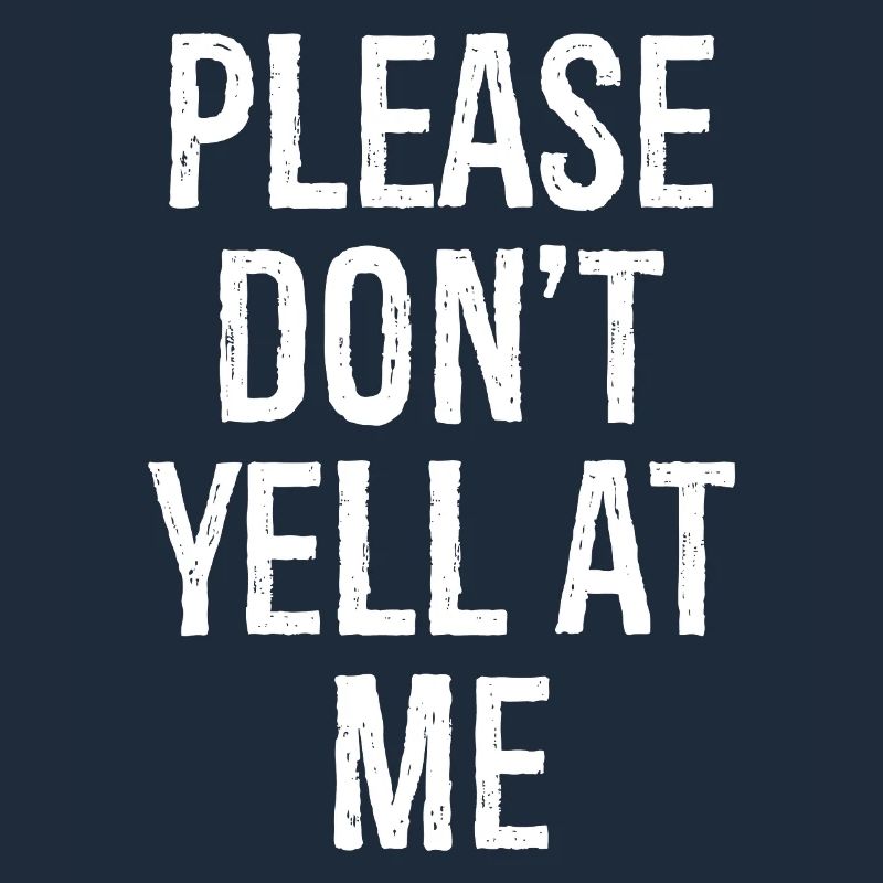 please don't yell at me