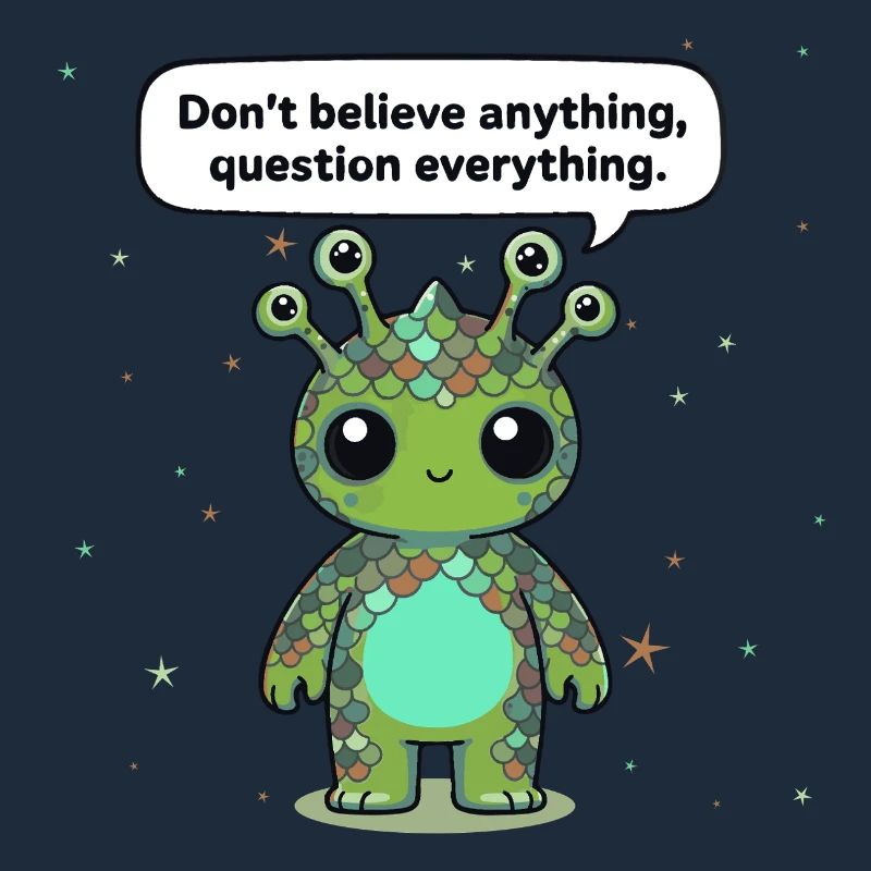 Curious Alien - Statement: Question everything