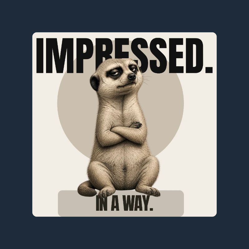 Impressed. – Sarcastic Meerkat Design