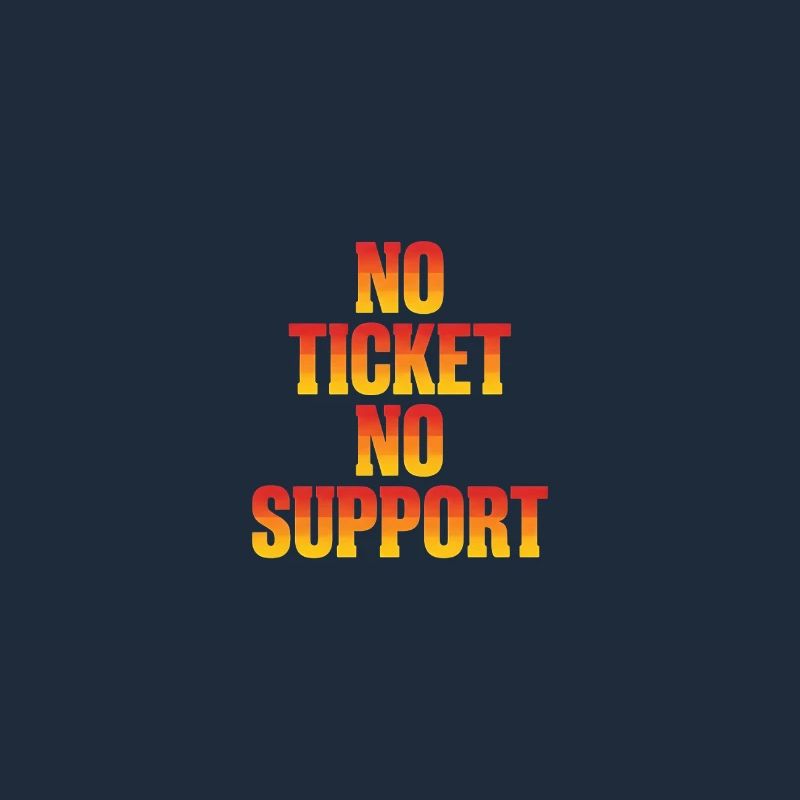 No Ticket No Support Computer Scientist IT Administrator
