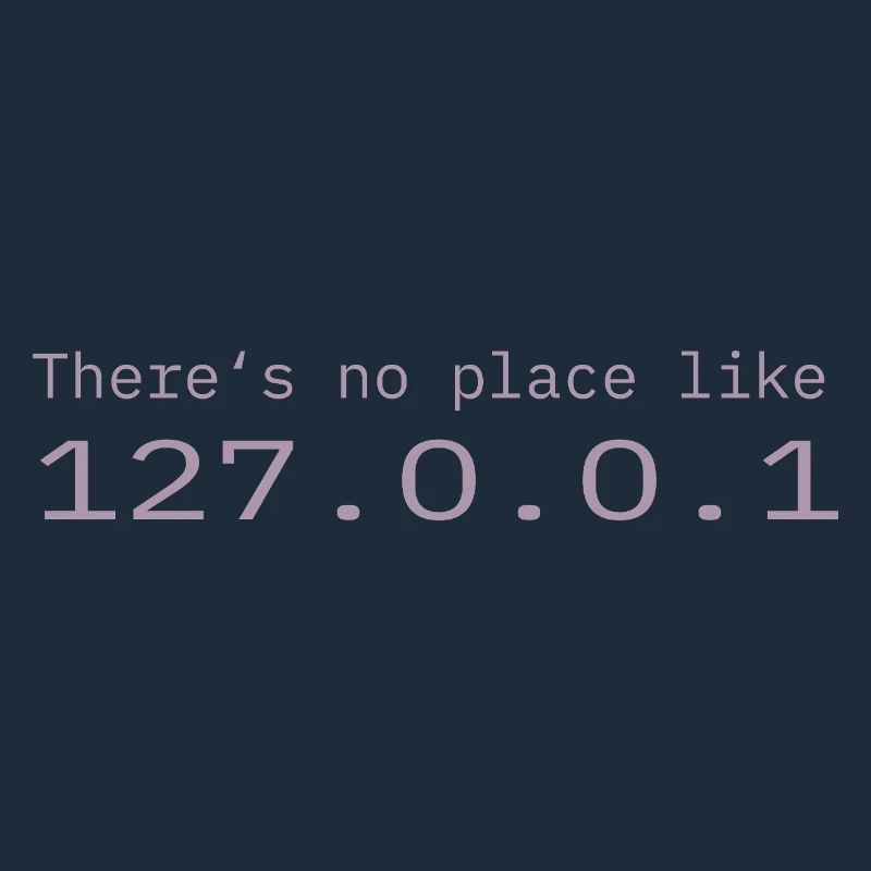 Programmer Nerd IT No place like Localhost