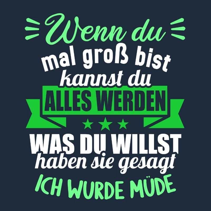 Wenn groß bist kannst werden was willst wurde müde