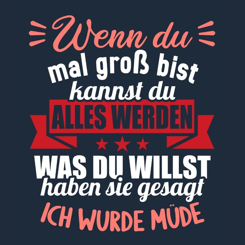 Wenn groß bist kannst werden was willst wurde müde