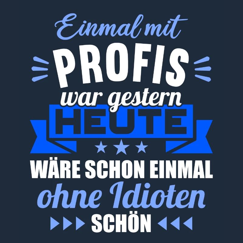 Einmal mit Profis war gestern einmal ohne Idioten