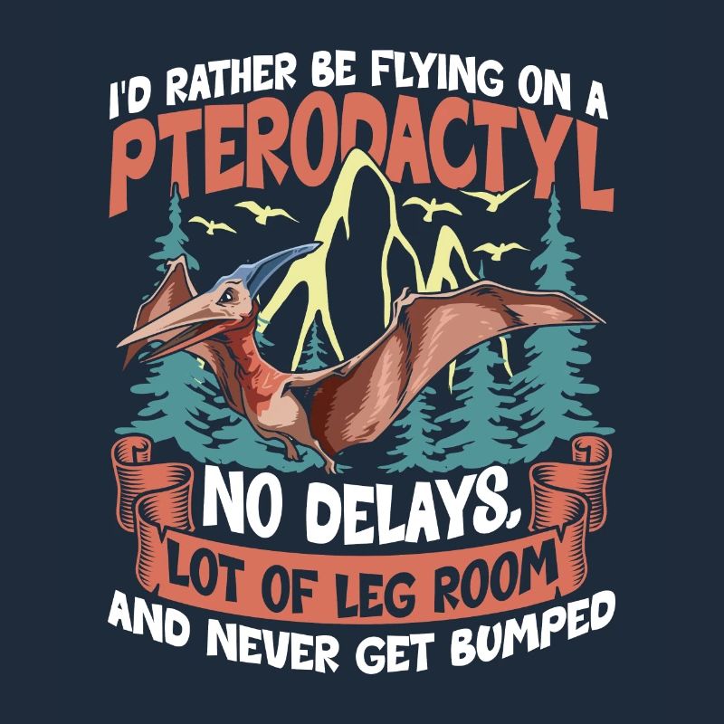 I'd Rather Be Flying On A Pterodactyl