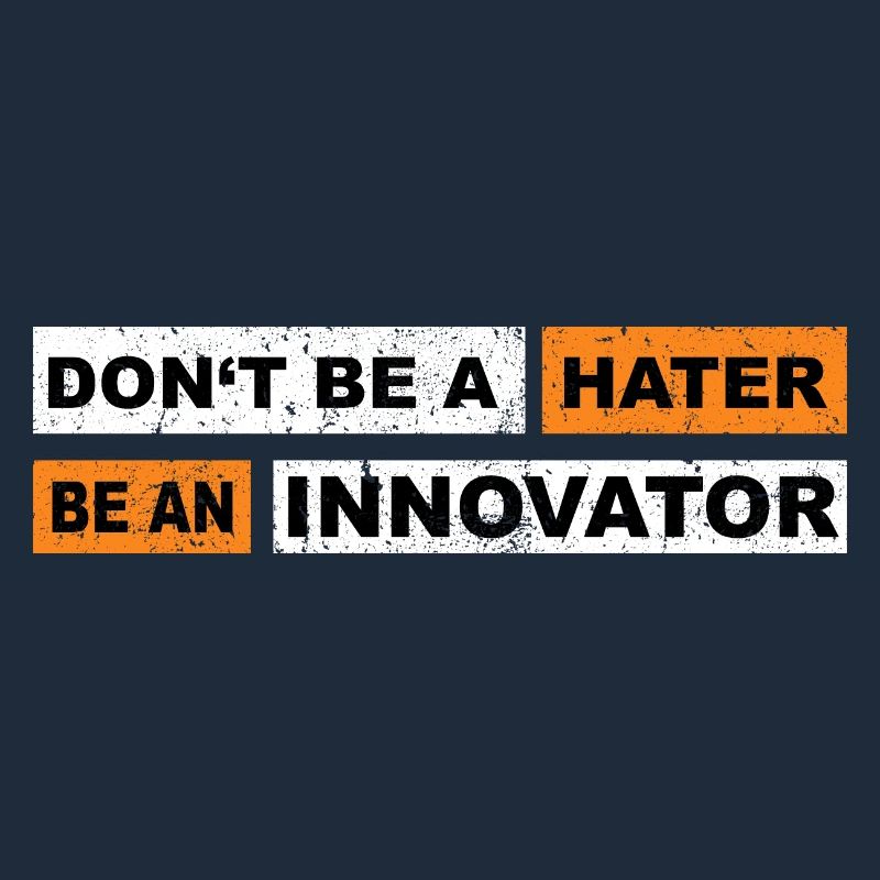 Don't be a hater be an innovator motivation