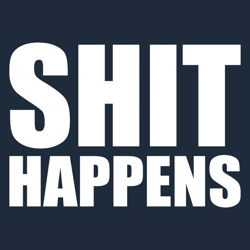 Shit happens