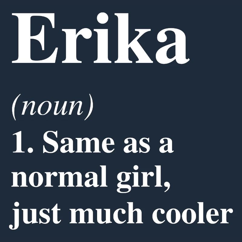 Erika Definition Cool Name Saying Gift
