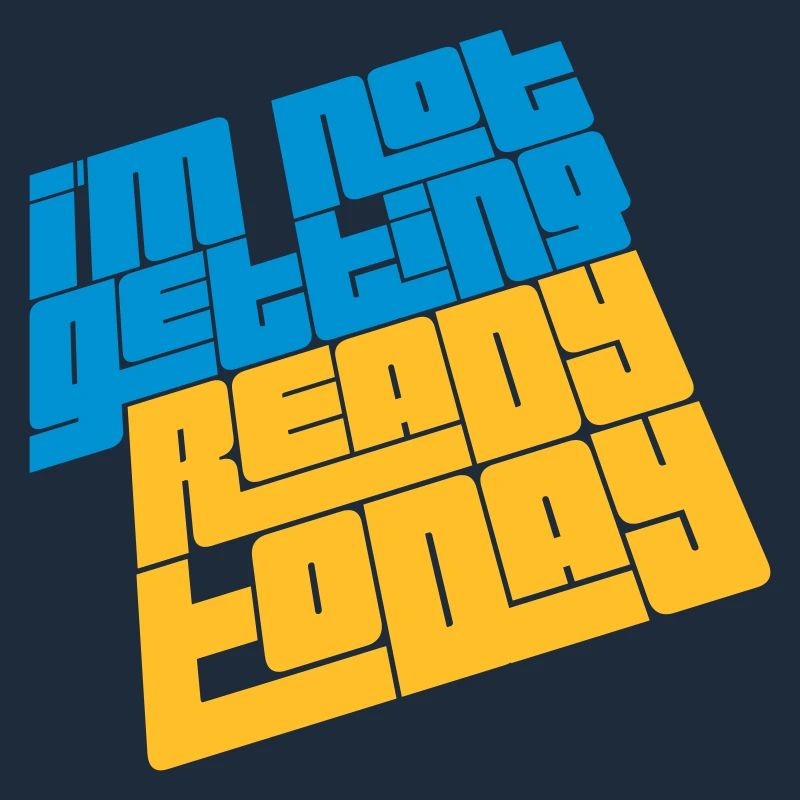 not getting ready today