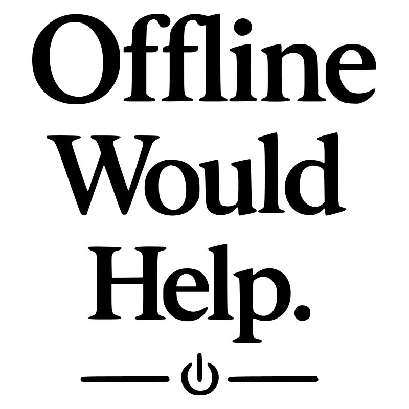 Offline Would Help