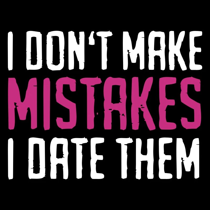 Funny Quotes: I Don't Make Mistakes - I Date Them