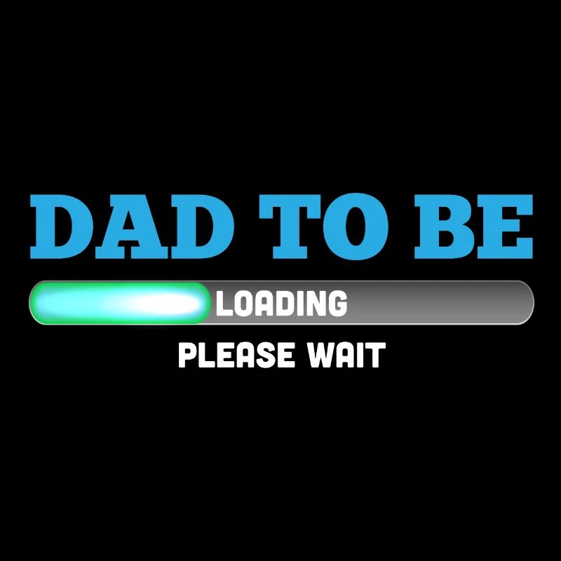 Dad To Be - Loading - Please Wait