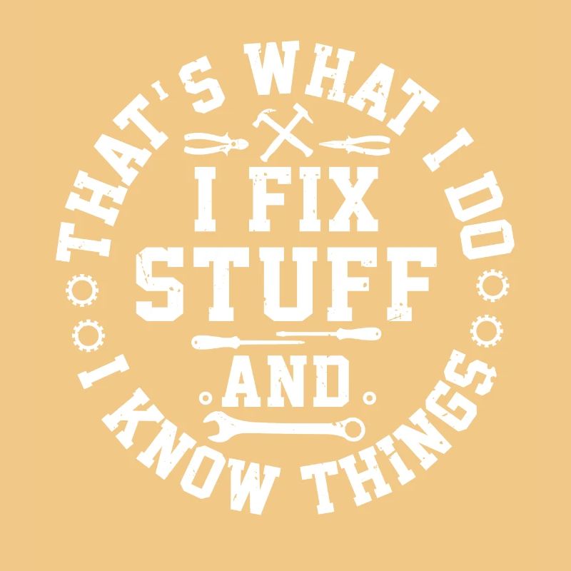That s What I Do I Fix Stuff And I Know Things
