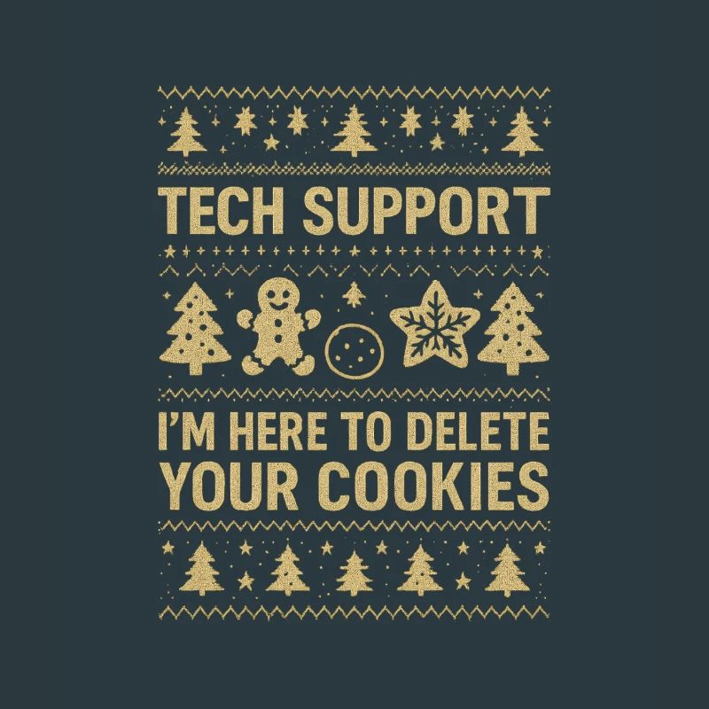 Tech Support I'm Here To Delete Your Cookies