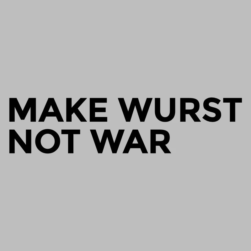 make wurst not war