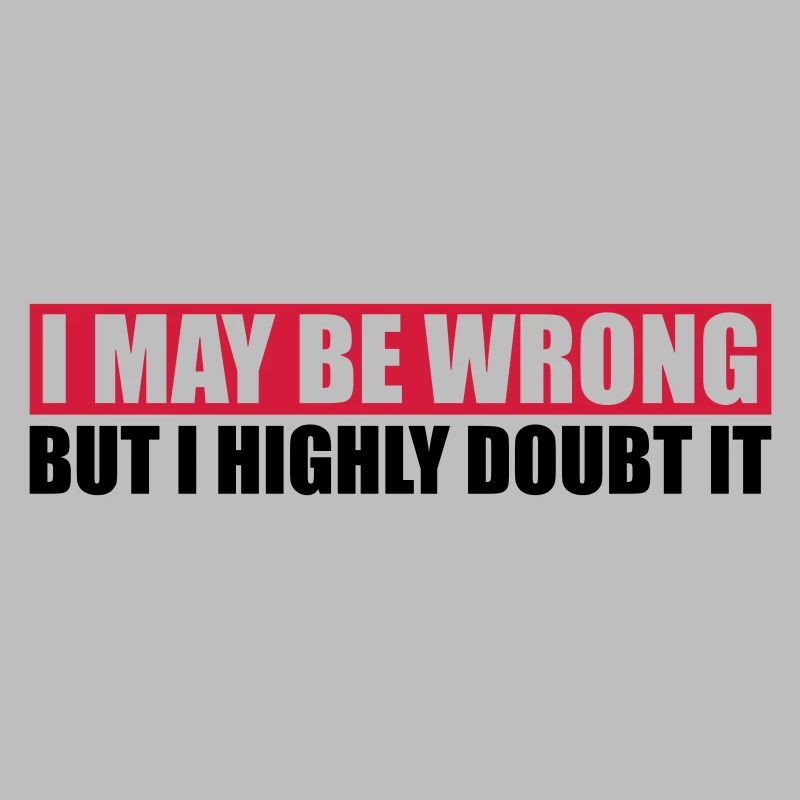 I may be wrong