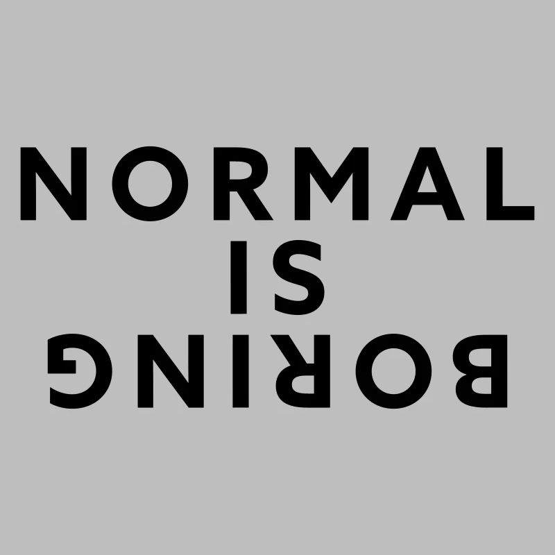 Normal is boring