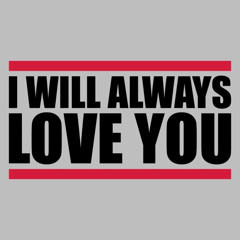 I will always love