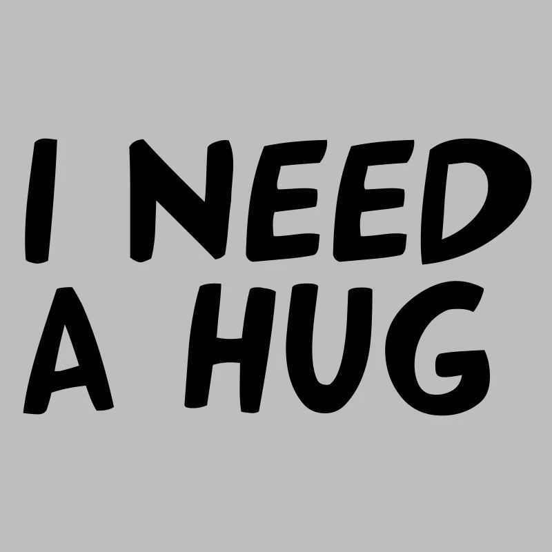 I NEED A HUG