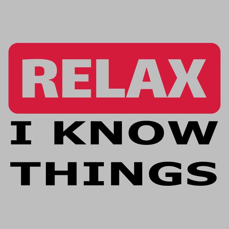 Relax I know things