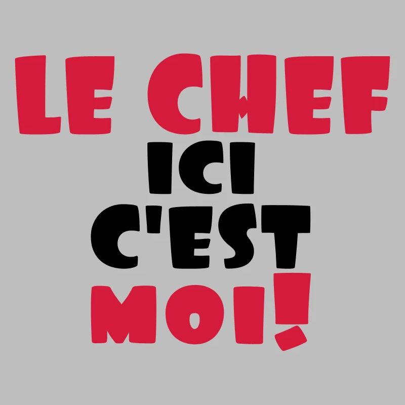le chef ici c'est moi
