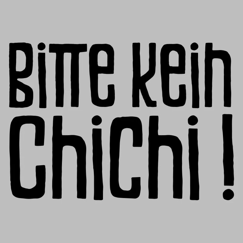 Bitte kein Chichi!