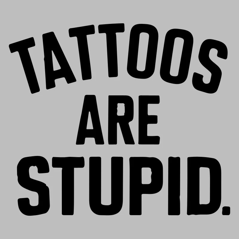 tattoos are stupid