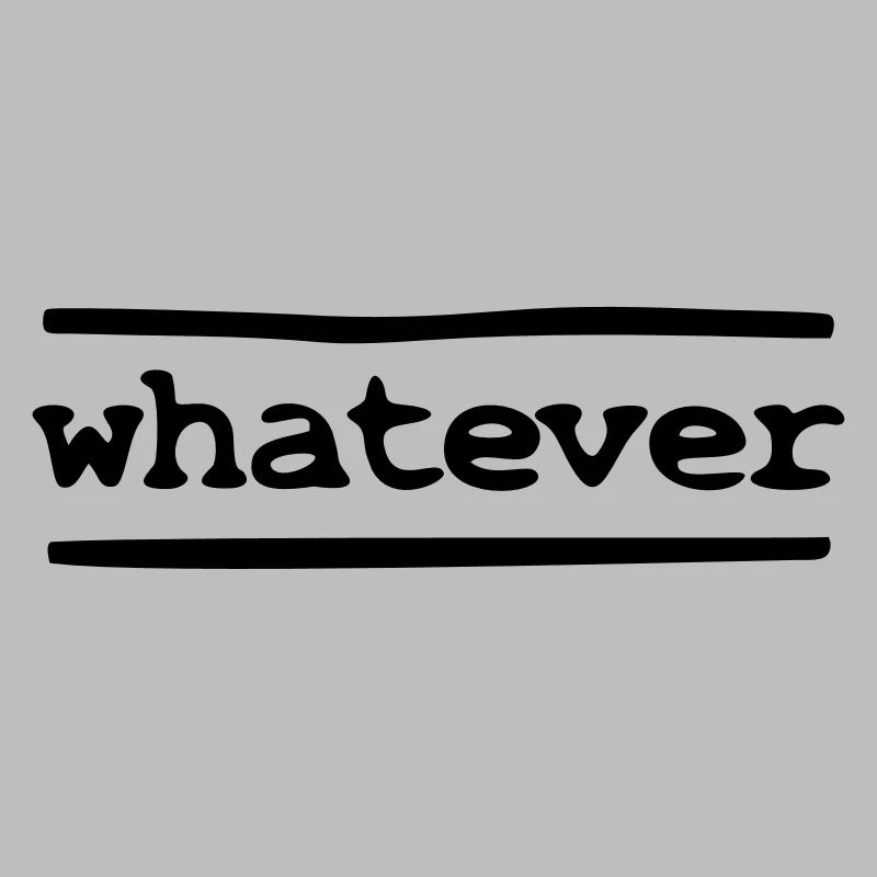 whatever