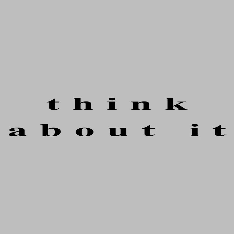 think about it