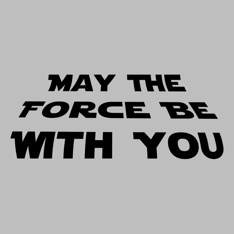 may the force be with you - Star Wars quotation