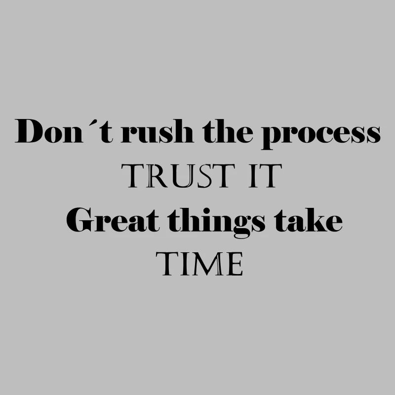don't rush the process trust it - Shriftzug