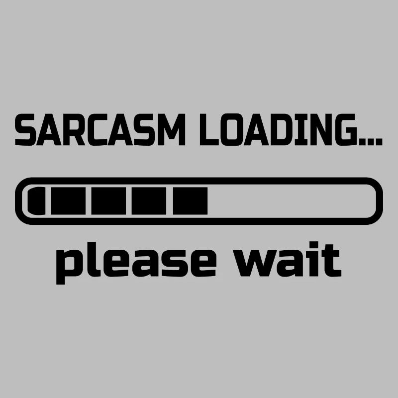 sarcasm loading… please wait. Humour