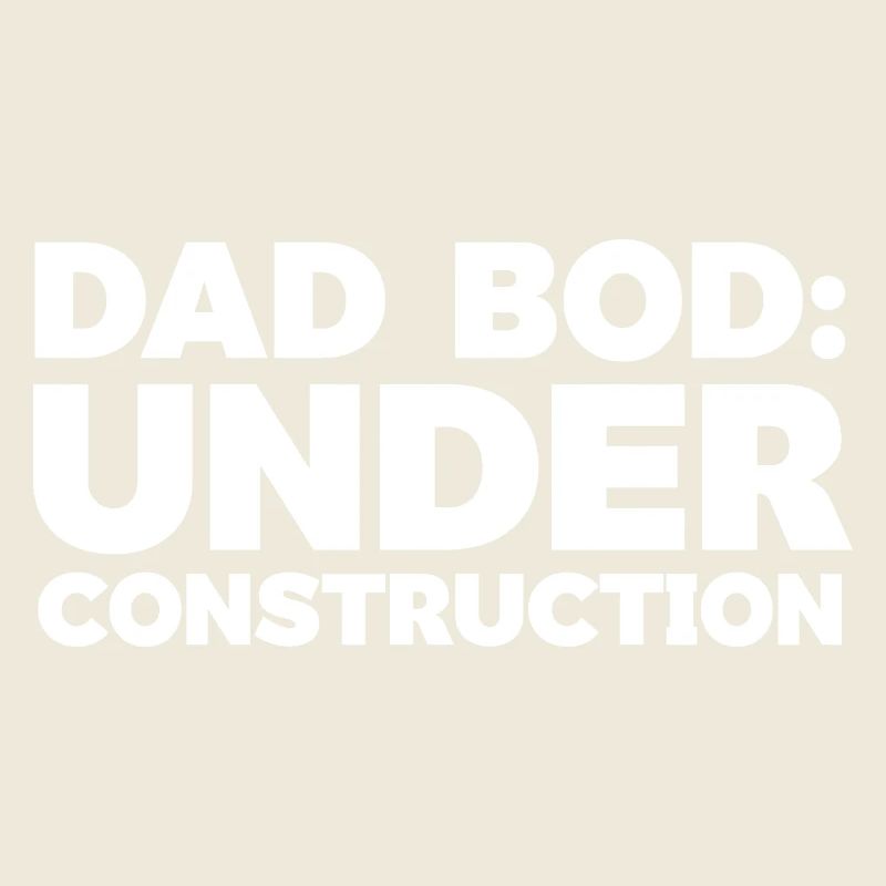 Dad Bod Under Construction Joke Design