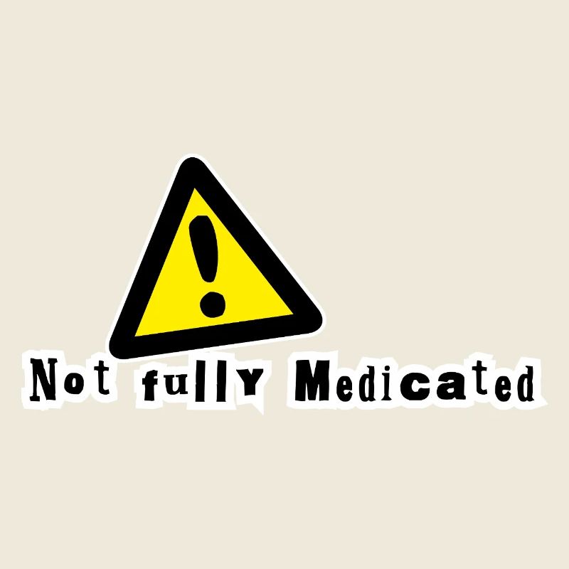 Not fully medicated